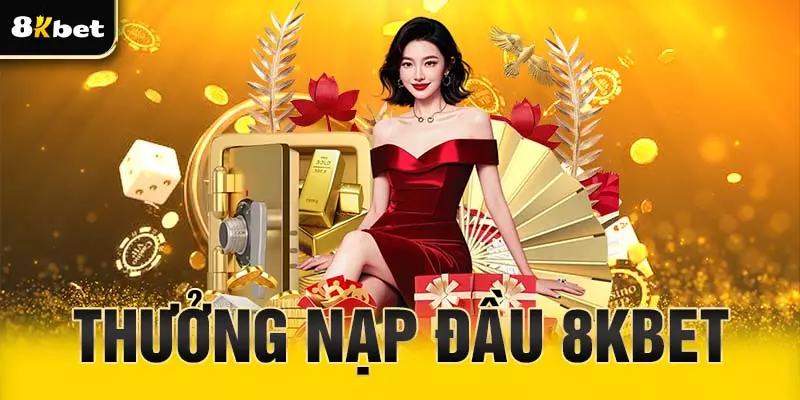 Thưởng nạp đầu 8Kbet