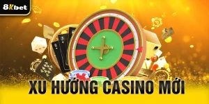 Xu hướng Casino mới