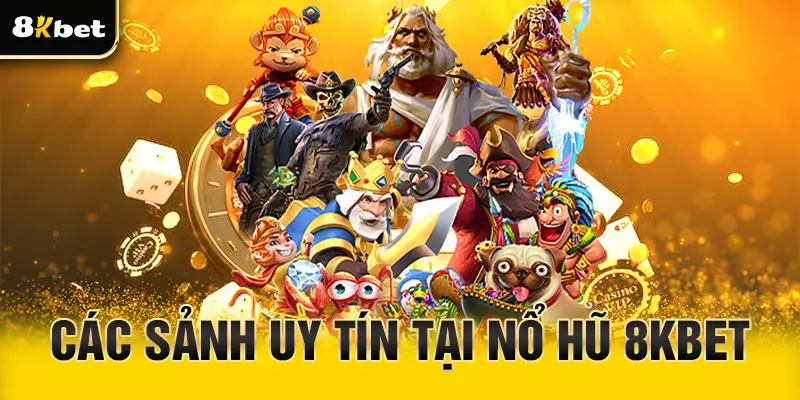 Các sảnh chơi tại nổ hũ 8Kbet